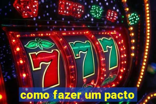 como fazer um pacto